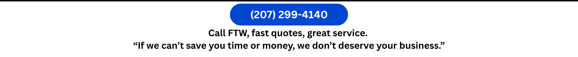Call FTW, fast quotes, great service